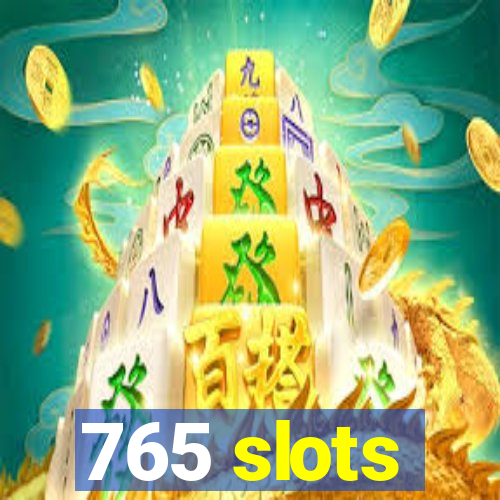 765 slots